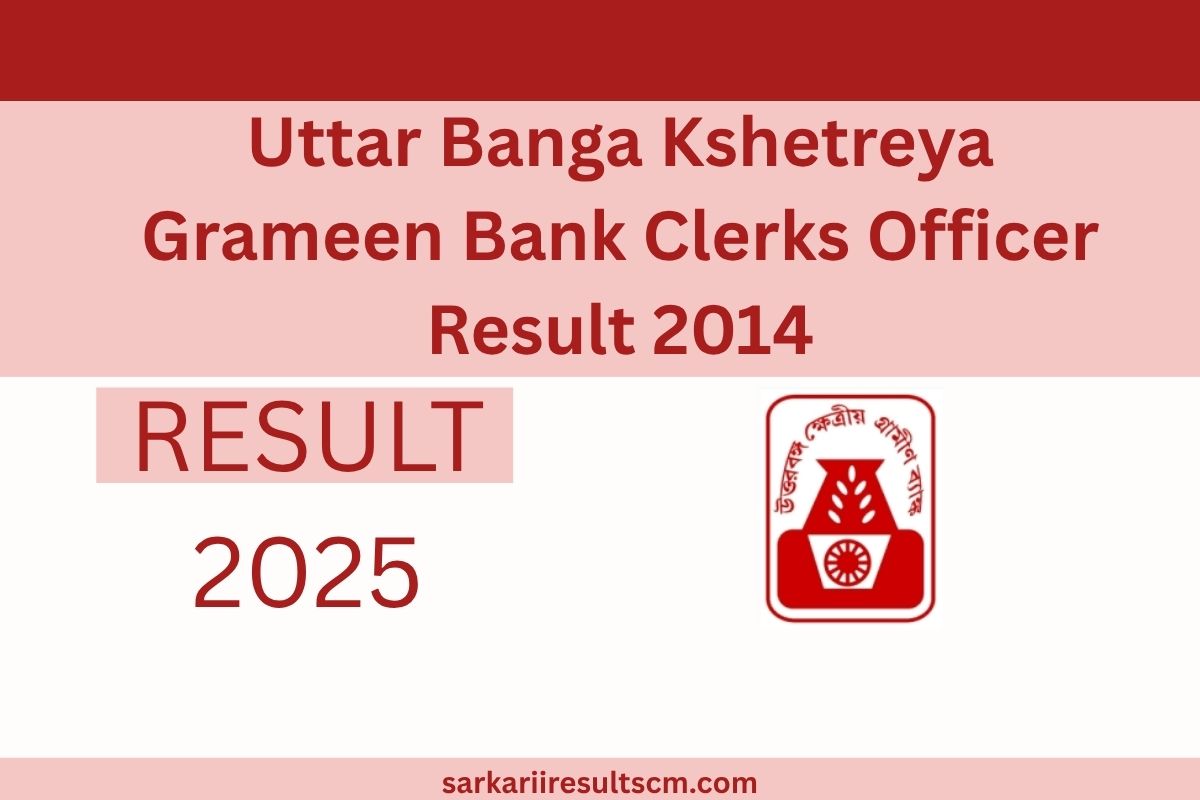 Uttar Banga Kshetreya Grameen Bank Clerks Officer Result 2014
